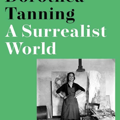 Dorothea Tanning: A Surrealist World