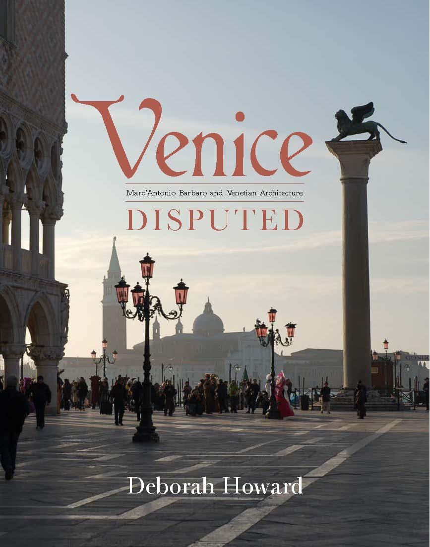 Professor Deborah Howard’s book, ‘Venice Disputed: Marc’Antonio Barbaro and Venetian Architecture 1550-1600’ has appeared from Yale University Press.
