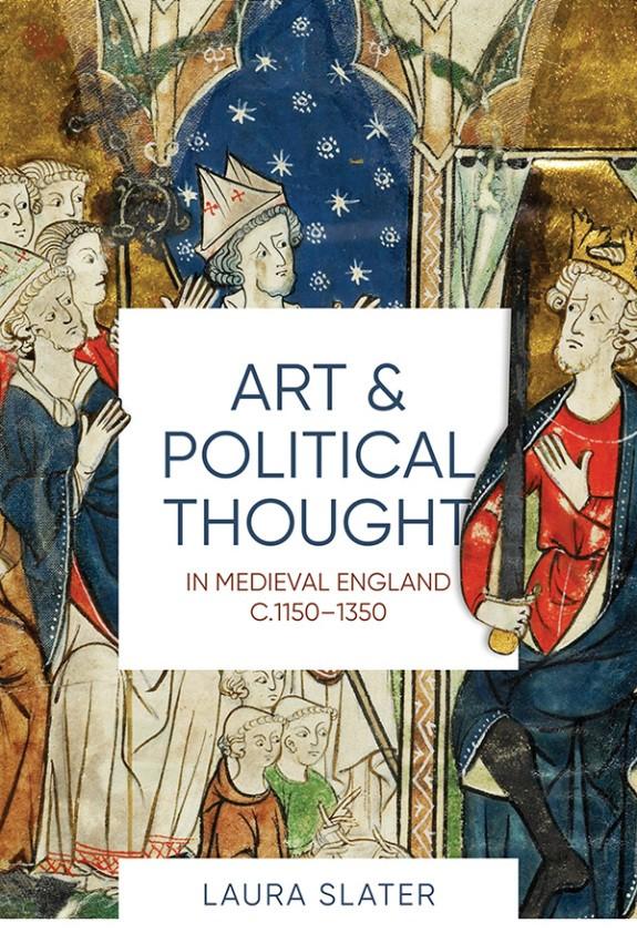 The department is delighted to announce the publication of Art and Political Thought in Medieval England c.1150-1350 by Laura Slater. She completed her AHRC-funded PhD in the department under the supervision of Professor Paul Binski