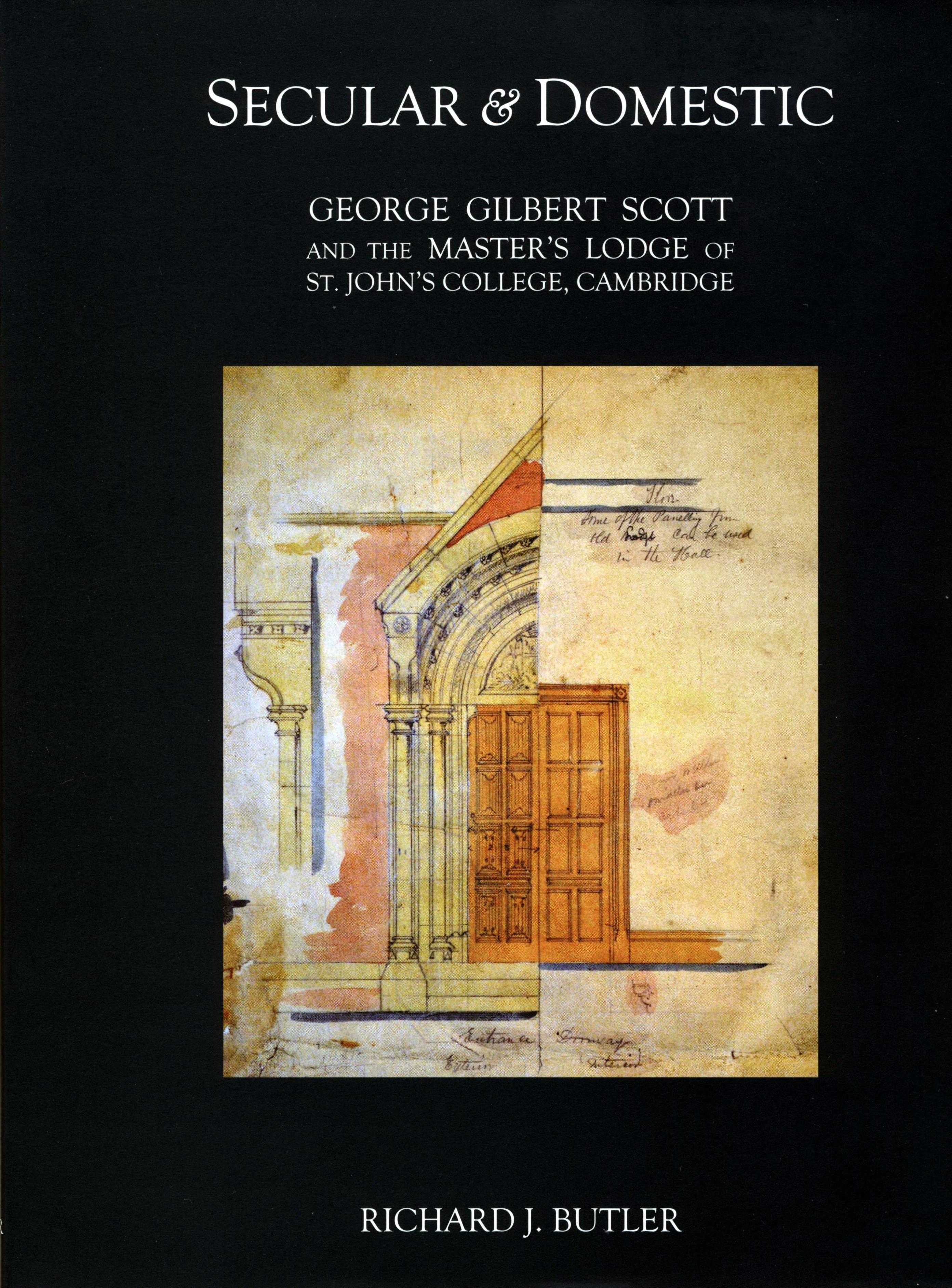 'Secular & Domestic: George Gilbert Scott and the Master's Lodge of St John's College, Cambridge': a new book written by graduate student Richard Butler